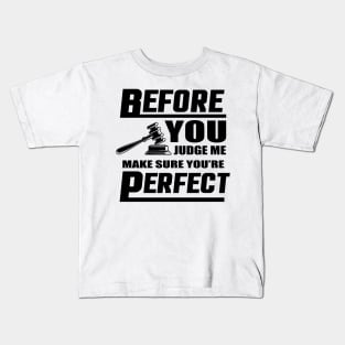 Before You Judge Me Make Sure You're Perfect Kids T-Shirt